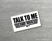 Talk to Me Gray Duck Top Gun Vinyl Sticker (Black and White)