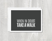 Greeting Card - When in doubt, take a walk