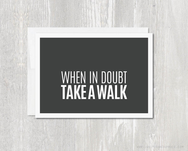 Greeting Card - When in doubt, take a walk