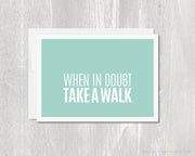 Greeting Card - When in doubt, take a walk